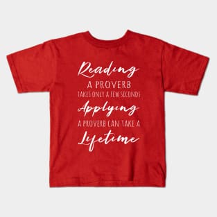 Reading a proverb takes only a few seconds, applying a proverb can take a lifetime Kids T-Shirt